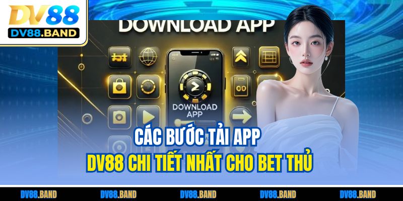 Các bước tải app DV88 chi tiết nhất cho bet thủ