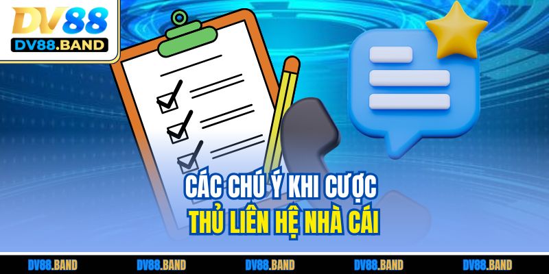 Các chú ý khi cược thủ liên hệ nhà cái