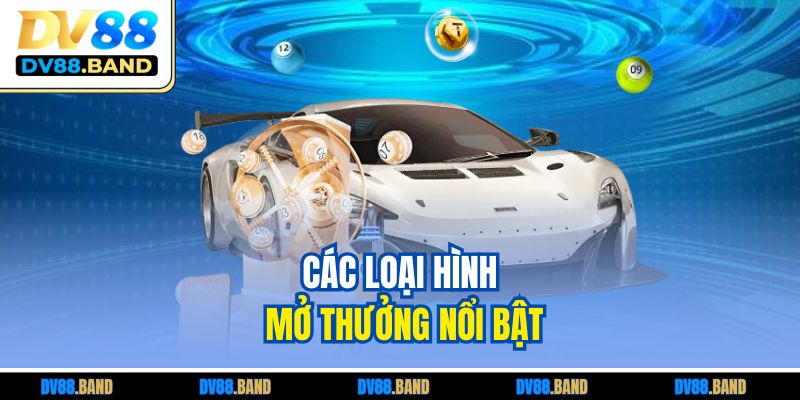 Các loại hình mở thưởng nổi bật