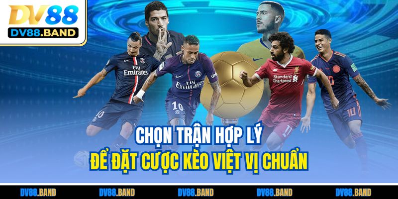 Kèo Việt Vị Là Gì? Hướng Dẫn Cách Chơi CHuẩn Tại DV88 2 Chọn trận hợp lý để đặt cược kèo việt vị chuẩn