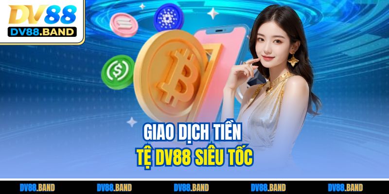 DV88 23 Giao dịch tiền tệ DV88 siêu tốc
