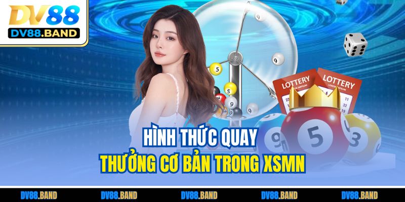 Xổ Số Miền Nam Tại DV88 - Giải Thưởng Hấp Dẫn Giá Trị 2 Hình thức quay thưởng cơ bản trong XSMN
