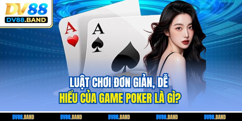 Poker Là Gì? Luật Cơ Bản Và Chiến Thuật Dành Cho Người Mới 3 Luật chơi đơn giản, dễ hiểu của game Poker là gì?