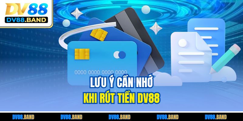 Lưu ý cần nhớ khi rút tiền DV88 