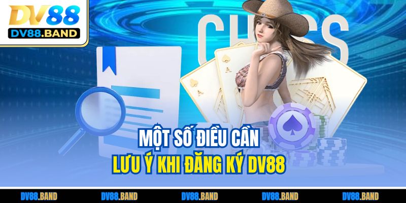 Đăng Ký DV88 Nhanh Gọn - Hướng Dẫn Chi Tiết Cho Người Mới 4 Một số điều cần lưu ý khi đăng ký DV88