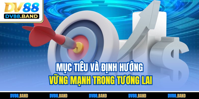 Mục tiêu và định hướng vững mạnh trong tương lai