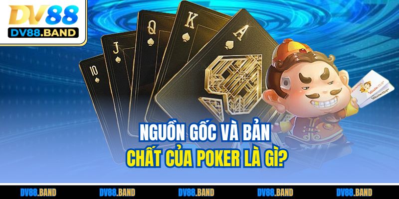 Poker Là Gì? Luật Cơ Bản Và Chiến Thuật Dành Cho Người Mới 2 Nguồn gốc và bản chất của Poker là gì?