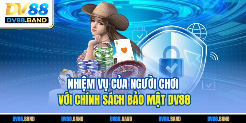 Nhiệm vụ của người chơi với chính sách bảo mật DV88