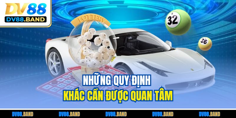 Xổ Số Miền Bắc - Cách Chơi Dễ Trúng Tại DV88 Uy Tín 4 Những quy định khác cần được quan tâm
