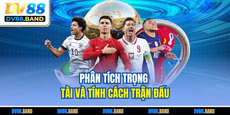 Phân tích trọng tài và tính cách trận đấu
