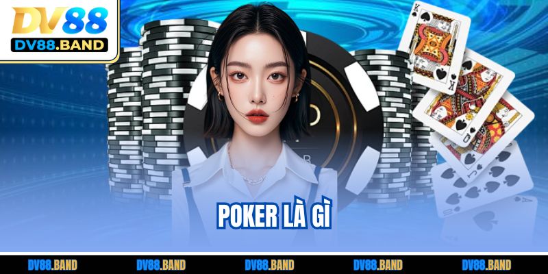 Poker Là Gì? Luật Cơ Bản Và Chiến Thuật Dành Cho Người Mới