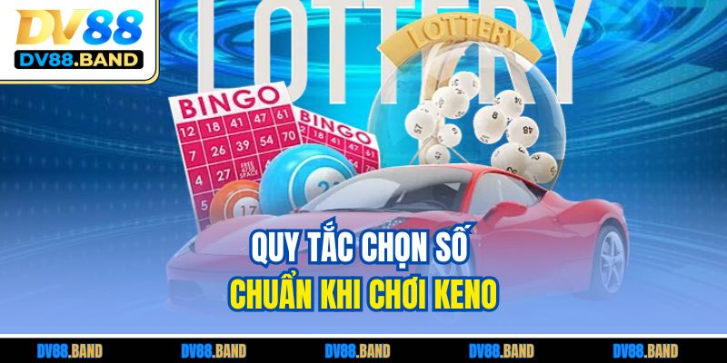 Xổ Số Keno Đỉnh Cao Tại DV88 Cùng Các Kinh Nghiệm Vàng 4 Quy tắc chọn số chuẩn khi chơi Keno