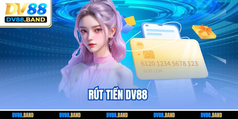 Rút Tiền DV88 | Hướng Dẫn Chi Tiết Cho Thành Viên Mới 
