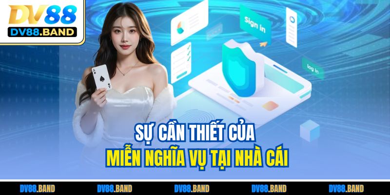 Sự cần thiết của miễn nghĩa vụ tại nhà cái