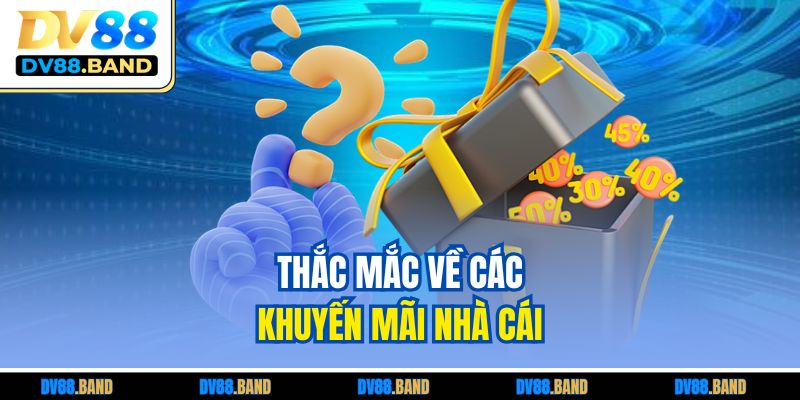 Thắc mắc về các khuyến mãi nhà cái 