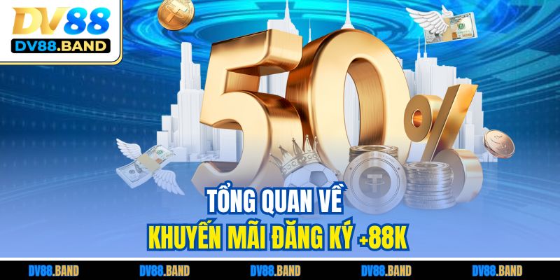 Khuyến Mãi Đăng Ký +88K - Trải Nghiệm Miễn Phí Tại DV88 2 Tổng quan về khuyến mãi đăng ký +88k