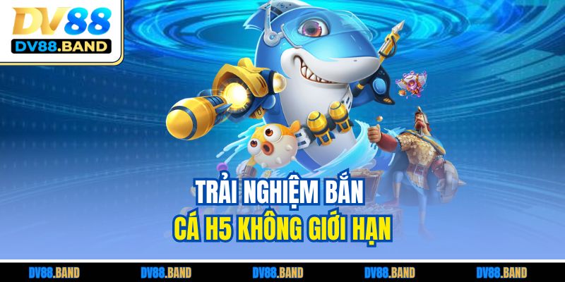 Bắn Cá H5 – Trải Nghiệm Giải Trí Đỉnh Cao Trên Mọi Thiết Bị 3 Trải nghiệm bắn cá H5 không giới hạn