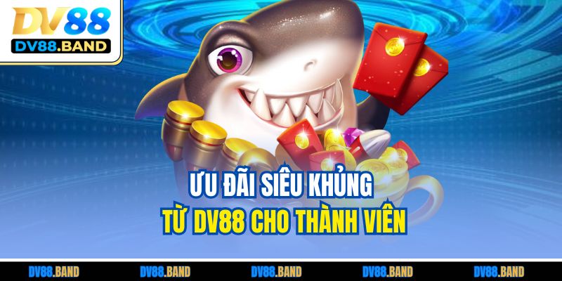 DV88 25 Ưu đãi siêu khủng từ DV88 cho thành viên