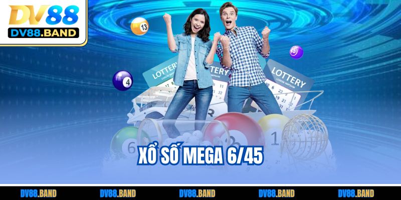 Xổ Số Mega 6/45 DV88 - Cơ Hội Thắng Jackpot Ấn Tượng