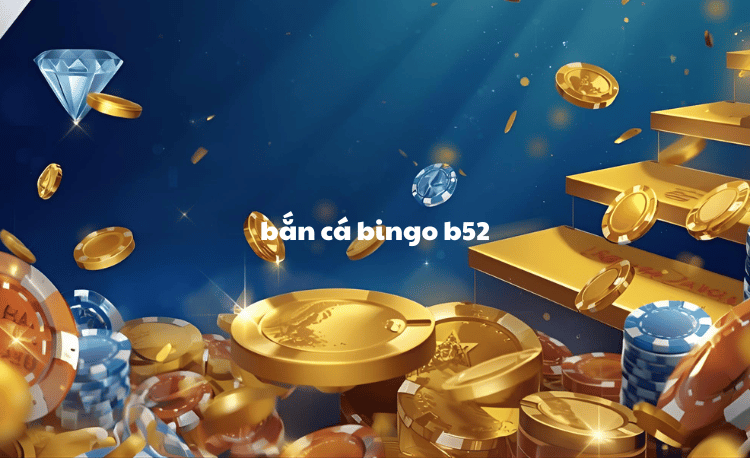 Bắn cá bingo B52: 7 mẹo thắng lớn người chơi cần biết 5 Bắn cá bingo B52