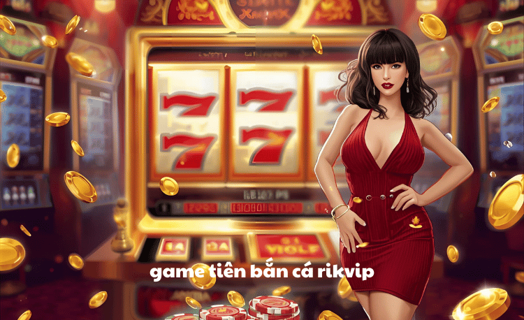Game tiên bắn cá Rikvip: Bí quyết săn thưởng khủng 2025 6 Game tiên bắn cá Rikvip